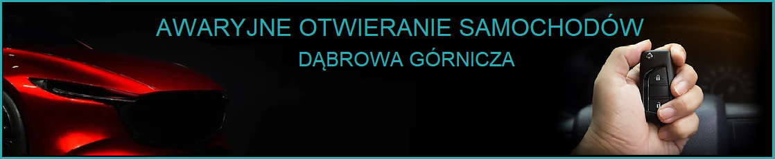 Awaryjne otwieranie samochodów Dąbrowa Górnicza